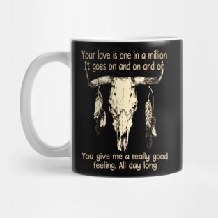 Your Love Is One In A Million It Goes On And On And On You Give Me A Really Good Feeling All Day Long Love Music Bull-Skull Mug